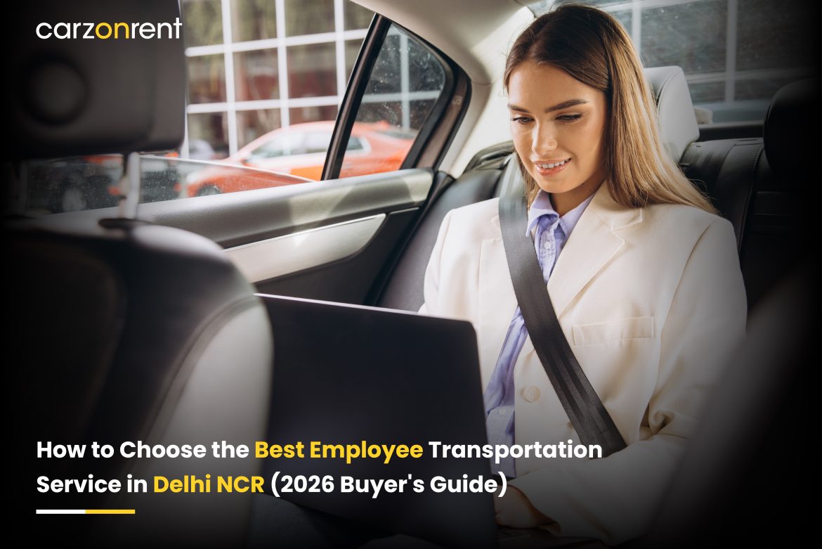 How to Choose the Best Employee Transportation Service in Delhi NCR (2026 Buyer’s Guide)