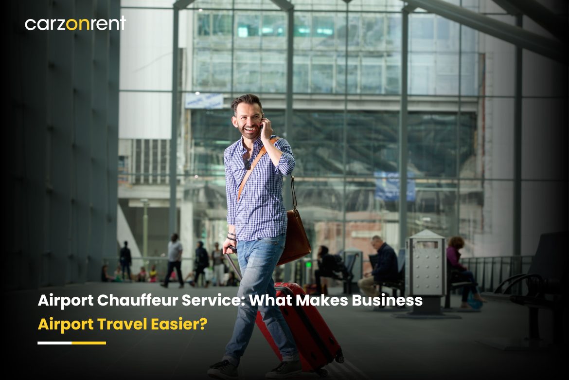 Airport Chauffeur Service: What Makes Business Airport Travel Easier?